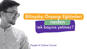 Bilinçdışı Önyargı Eğitimleri Neden Tek Başına Yetmez? İK İçin Kanıta Dayalı Rehber